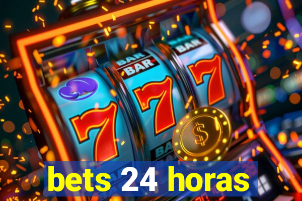 bets 24 horas